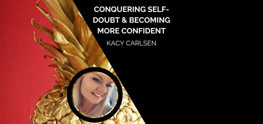 Conquering Self-Doubt and Becoming More Confident u2013 Kacy Carlsen